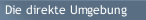 Die direkte Umgebung